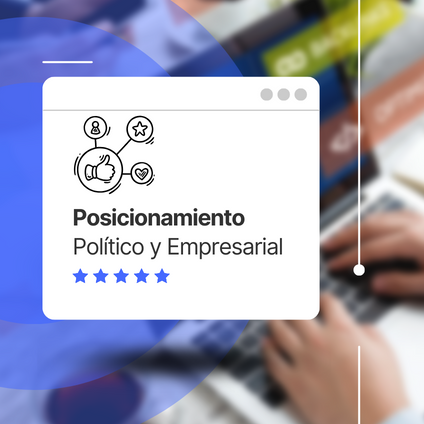 Posicionamiento Político y Empresarial